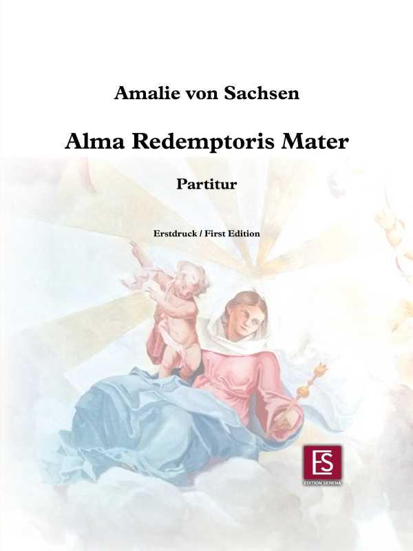 "Alma redemptoris mater"
Amalie von Sachsen